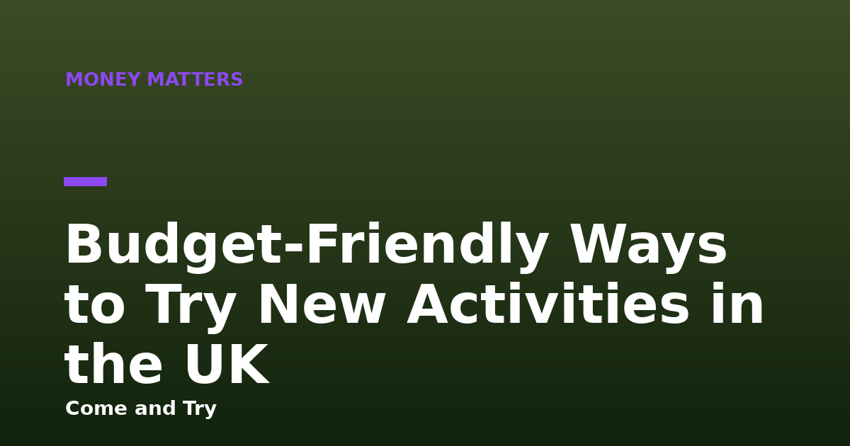Budget-Friendly Ways to Try New Activities in the UK